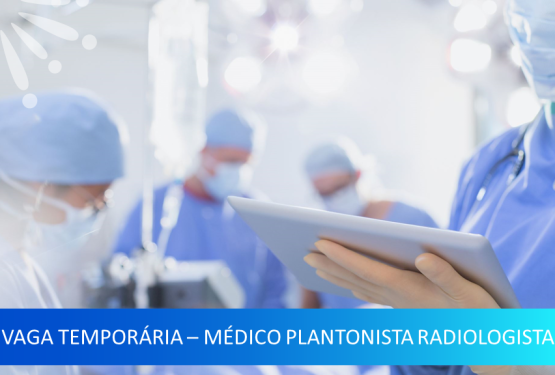 Vaga Temporária:  Médico Plantonista Radiologia