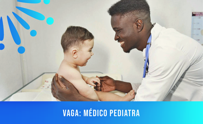 No momento, você está visualizando Vaga Temporária: Médico Pediatra