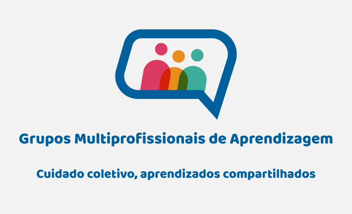 No momento, você está visualizando Grupos Multiprofissionais de Aprendizagem – Cuidado coletivo, aprendizados compartilhados
