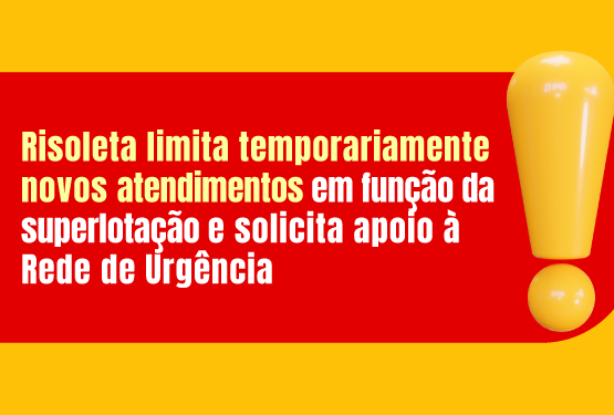 Risoleta limita temporariamente novos atendimentos em função da superlotação e solicita apoio à Rede de Urgência