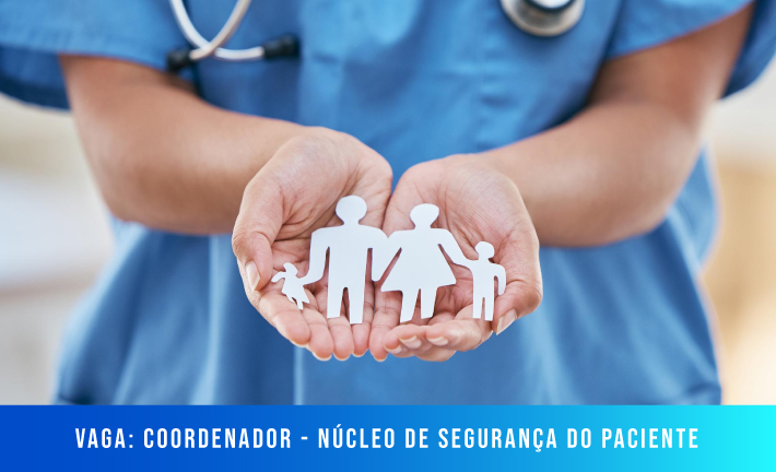 No momento, você está visualizando [Vaga] Coordenador – Núcleo de Segurança do Paciente