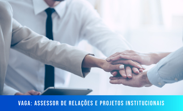 No momento, você está visualizando [Vaga] Assessor de Relações e Projetos Institucionais
