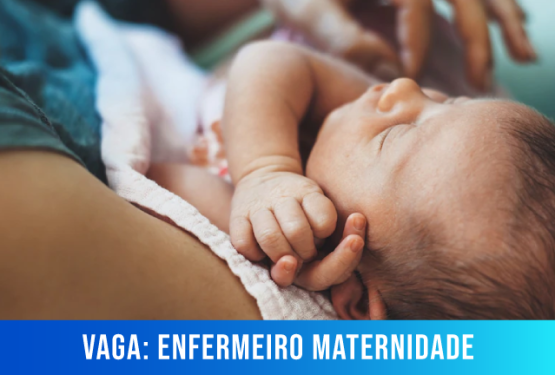 [Vagas] Enfermeiro – Maternidade (Ferista)